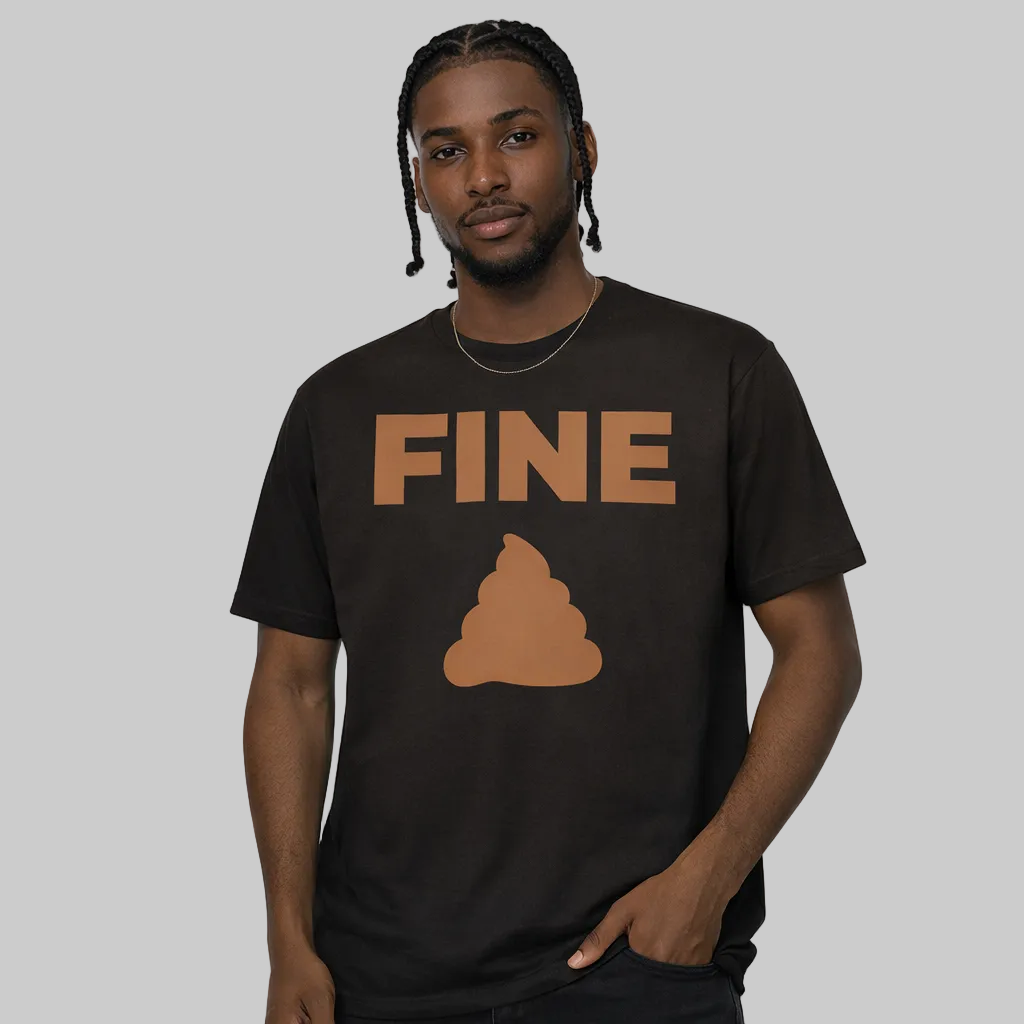 Person wearing a black t-shirt with 'FINE' and a poop emoji on a white background